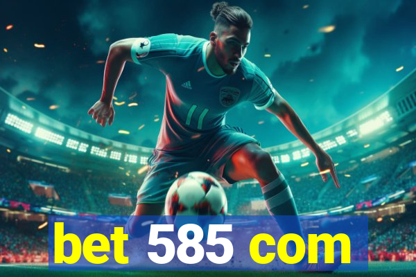 bet 585 com